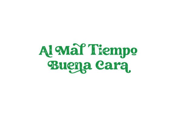 Al Mal Tiempo Buena Cara – A Spanish Quote with Heart