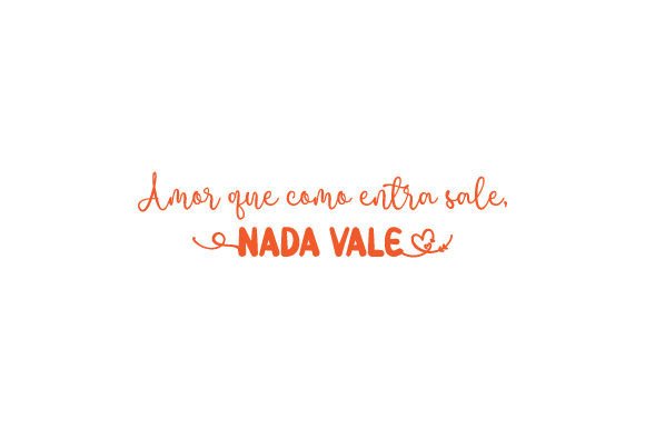 Amor Que Como Entra Sale, Nada Vale - Spanish Quote Review
