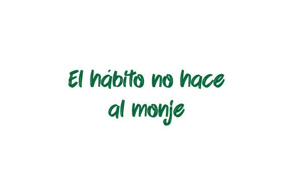 El Hábito No Hace Al Monje - Spanish Quote