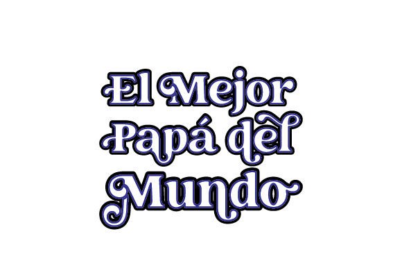 El Mejor Papá Del Mundo - Spanish Quote Review for Real Projects
