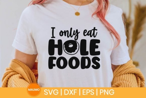 I Only Eat Hole Foods, Funny Donut Quote