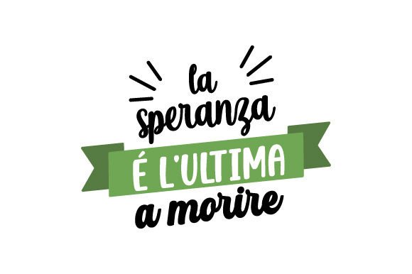 La Speranza è L’ultima a Morire