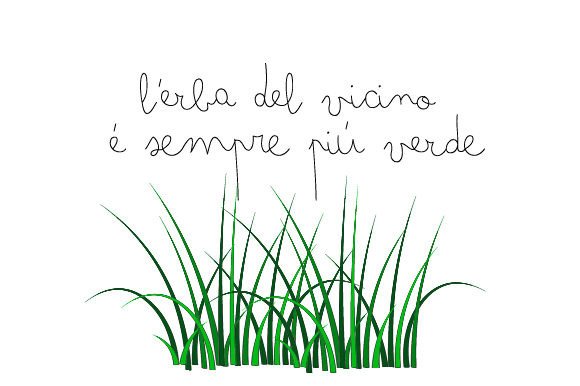 L’Erba del Vicino è Sempre Piú Verde