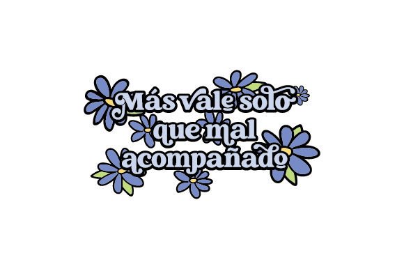 Más Vale Solo Que Mal Acompañado