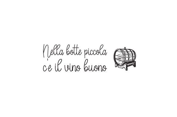 Nella Botte Piccola C é Il Vino Buono - Italian Quote